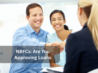 NBFCs: Are You Approving Loans Without a Proper Credit Appraisal System?